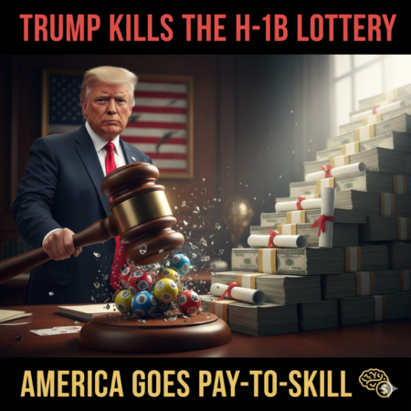 TRUMP KILLS THE H-1B LOTTERY – AMERICA GOES PAY-TO-SKILL